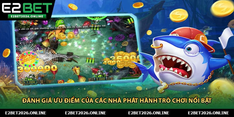 Đánh giá ưu điểm của các nhà phát hành trò chơi nổi bật